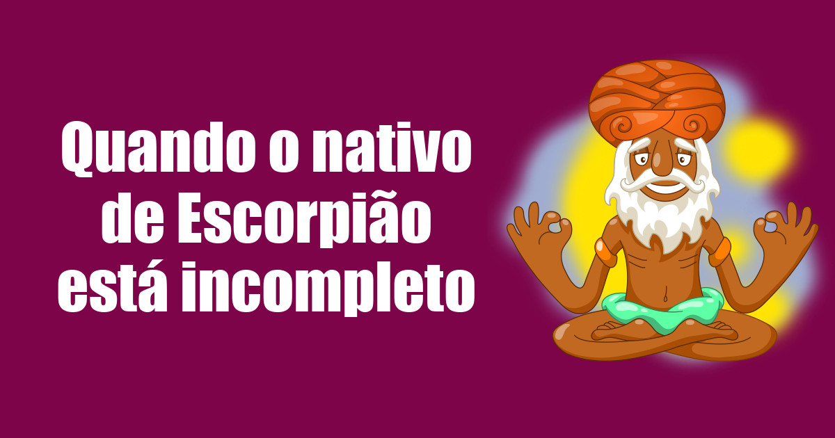imagem do post quando-o-nativo-de-escorpiao-esta-incompleto