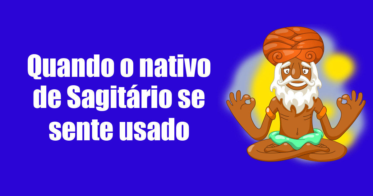 imagem do post quando-o-nativo-de-sagitario-se-sente-usado
