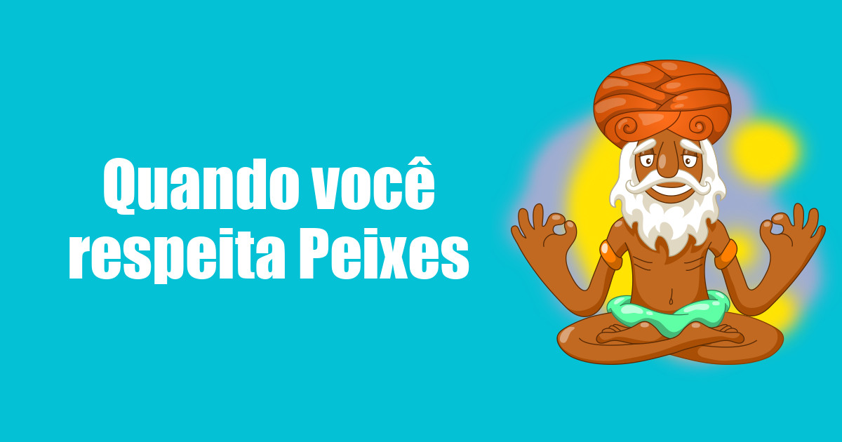 imagem do post quando-voce-respeita-peixes
