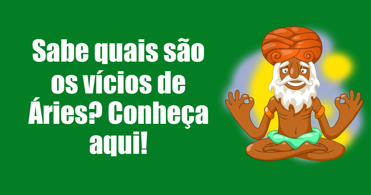 imagem do post sabe-quais-sao-os-vicios-de-aries-conheca-aqui