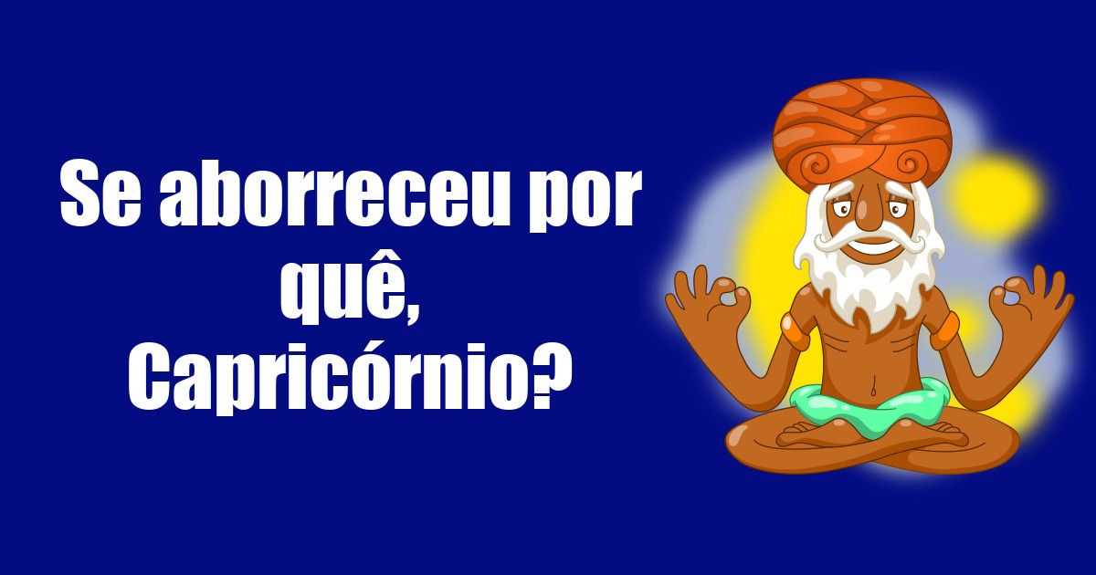imagem do post se-aborreceu-por-que-capricornio