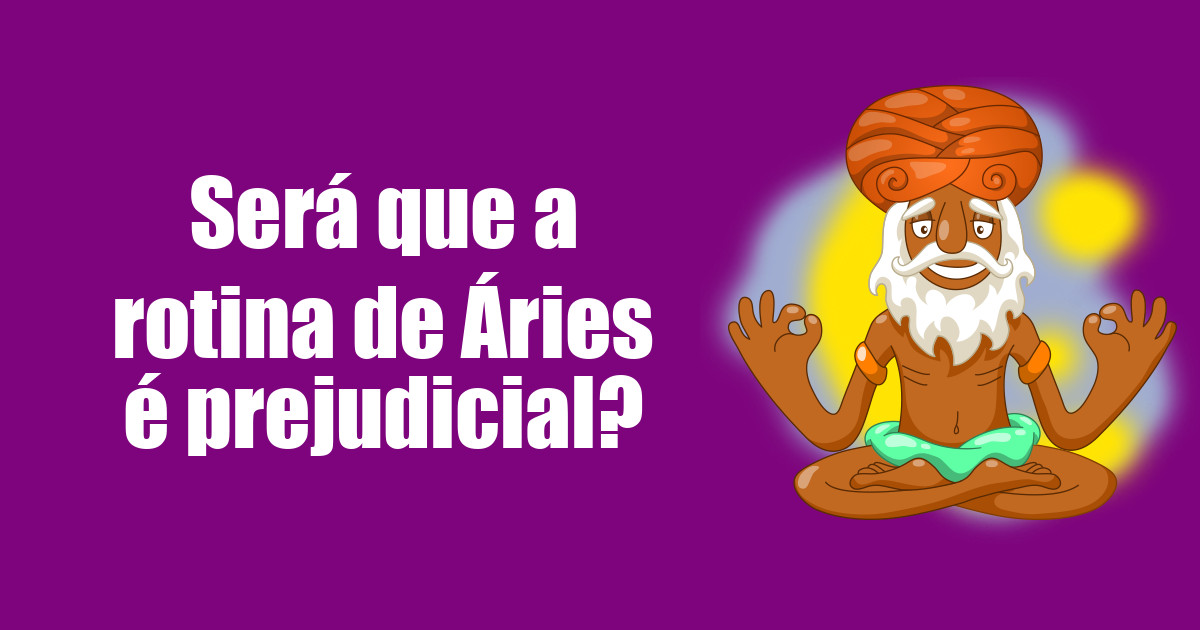 imagem do post sera-que-a-rotina-de-aries-e-prejudicial