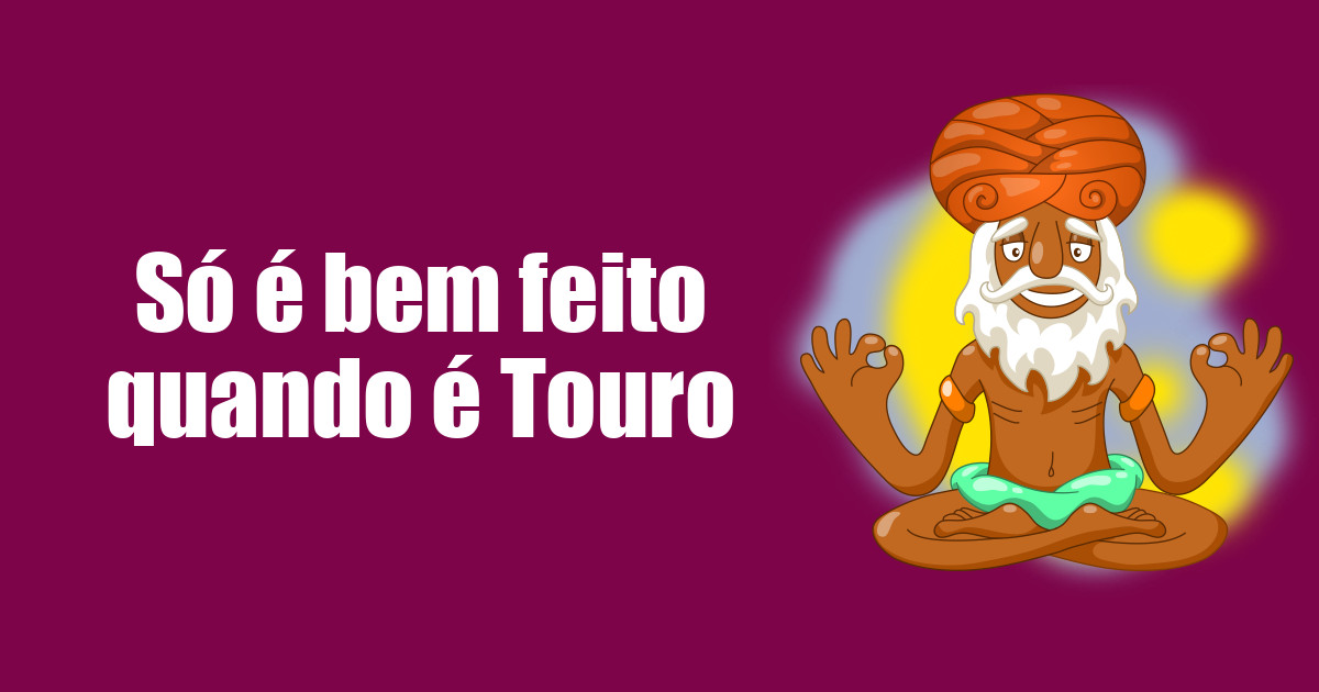 imagem do post so-e-bem-feito-quando-e-touro