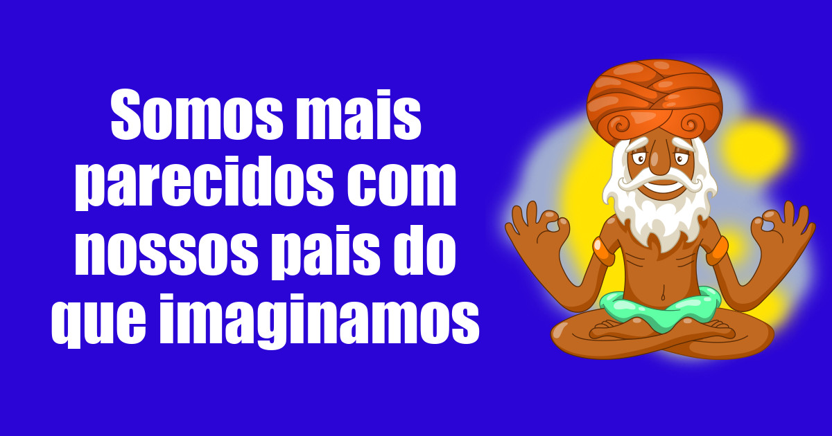 imagem do post somos-mais-parecidos-com-nossos-pais-do-que-imaginamos