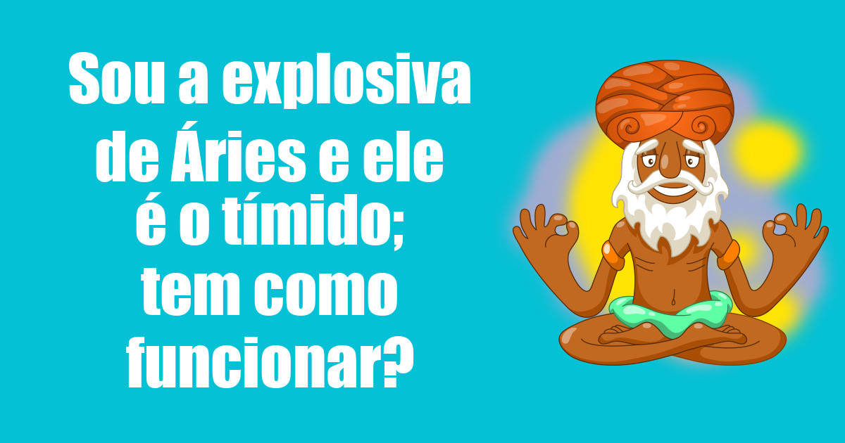 imagem do post sou-a-explosiva-de-aries-e-ele-e-o-timido-tem-como-funcionar