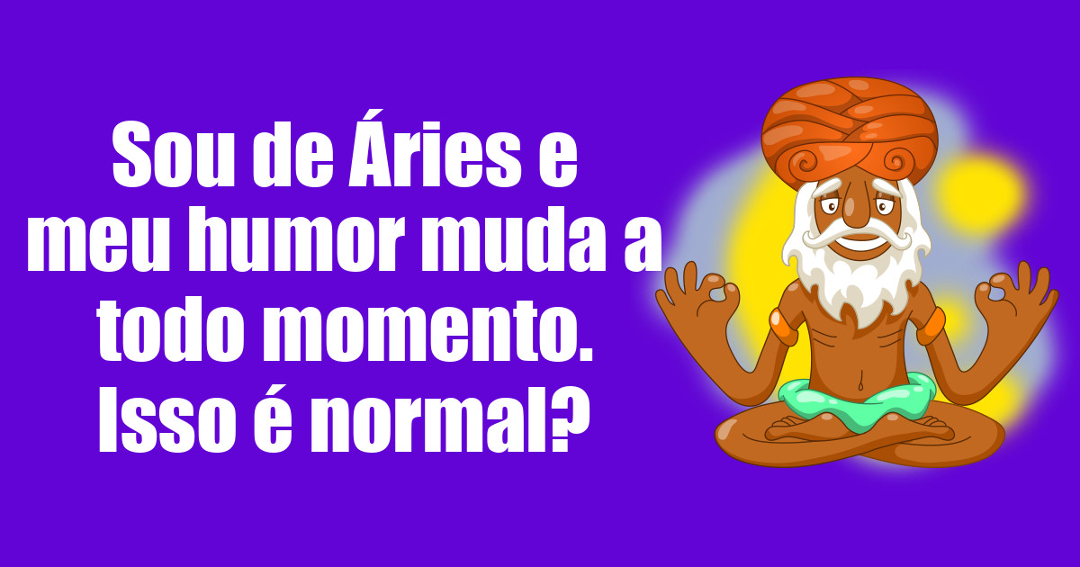 imagem do post sou-de-aries-e-meu-humor-a-todo-momento-isso-e-normal