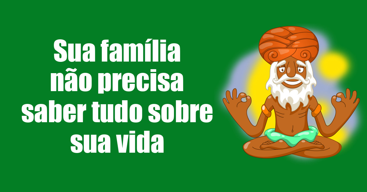 imagem do post sua-familia-nao-precisa-saber-tudo-sobre-sua-vida