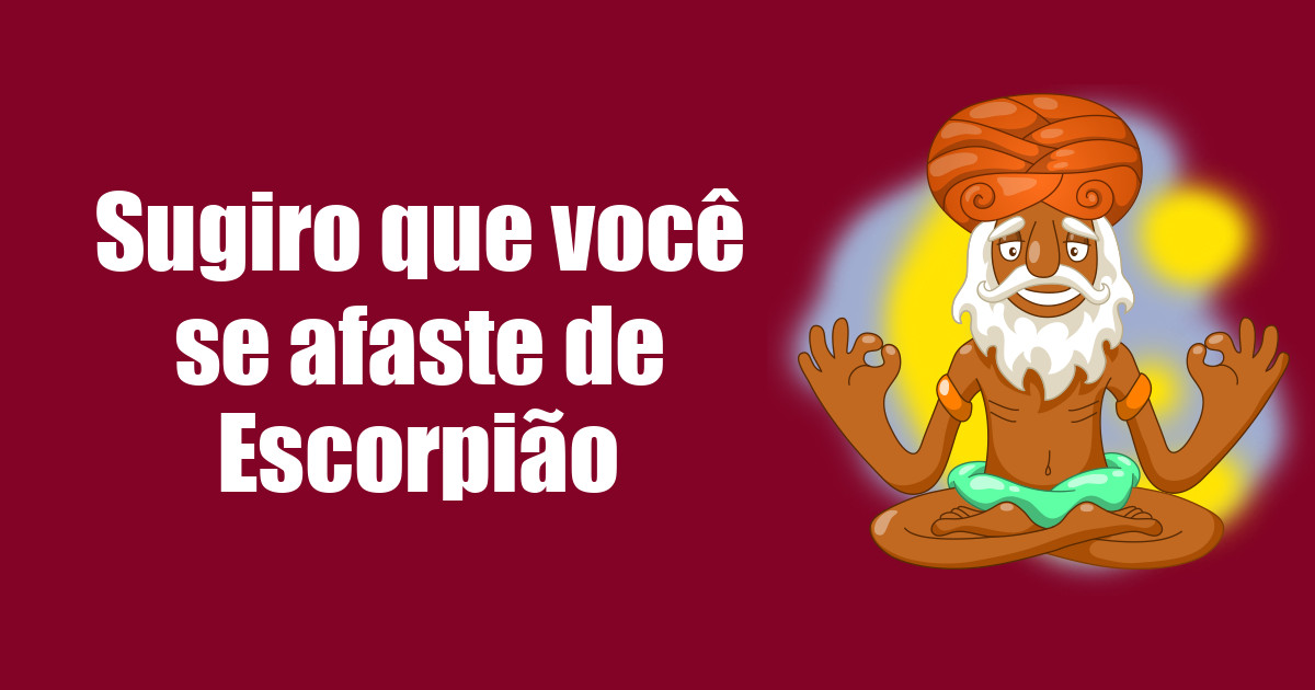 imagem do post sugiro-que-voce-se-afaste-de-escorpiao