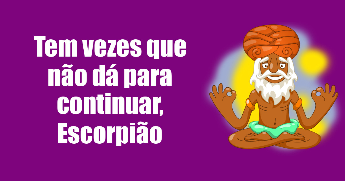 imagem do post tem-vezes-que-nao-da-para-continuar-escorpiao