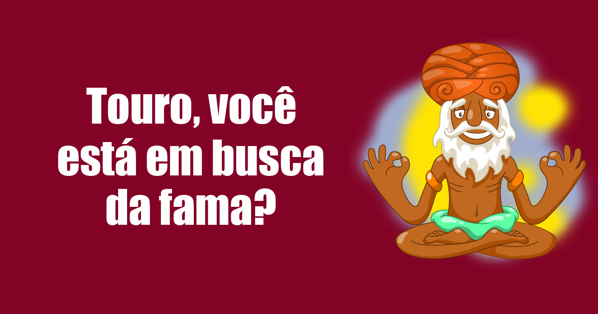 imagem do post touro-voce-esta-em-busca-da-fama