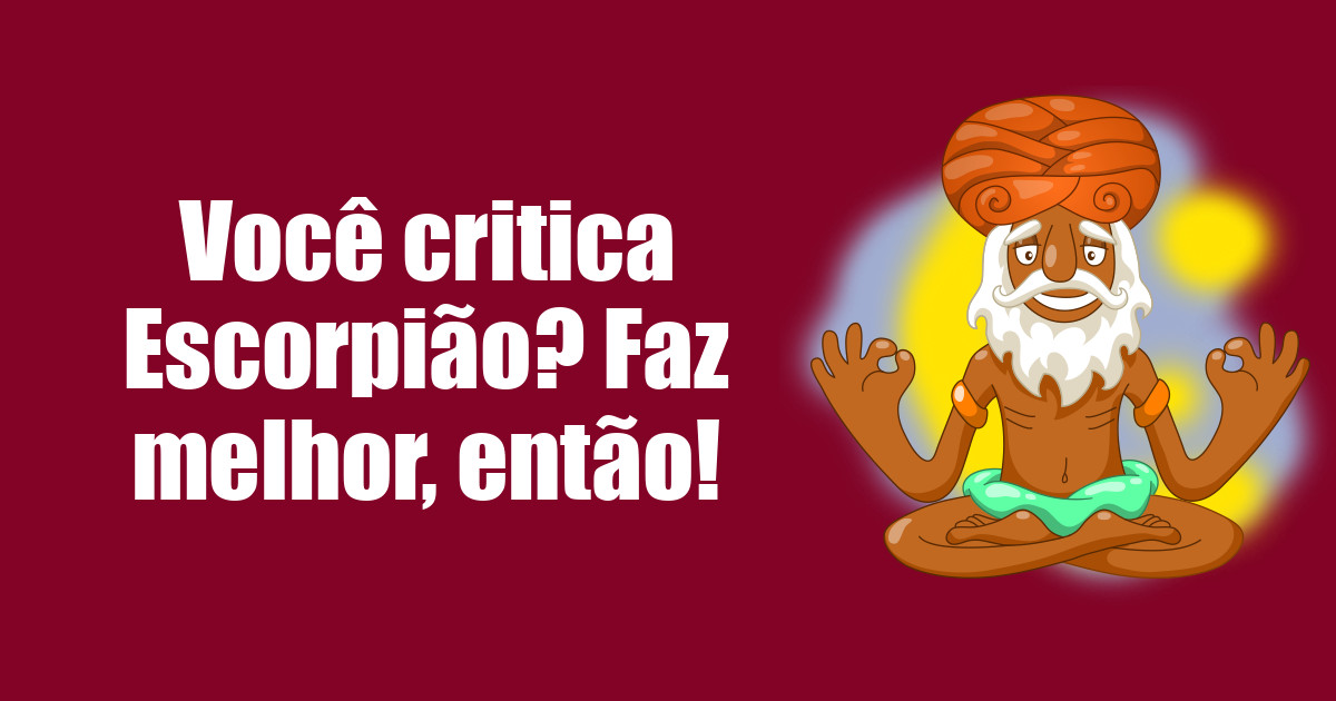 imagem do post voce-critica-escorpiao-faz-melhor-entao