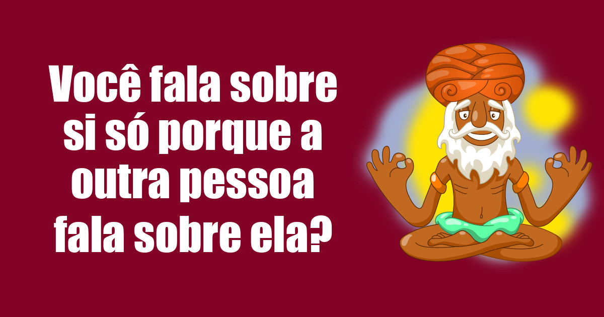imagem do post voce-fala-sobre-si-so-porque-a-outra-pessoa-fala-sobre-ela